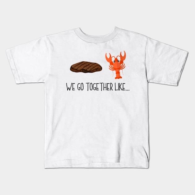 We Go Together Like Steak & Lobster - Couples Friends Kids T-Shirt by PozureTees108